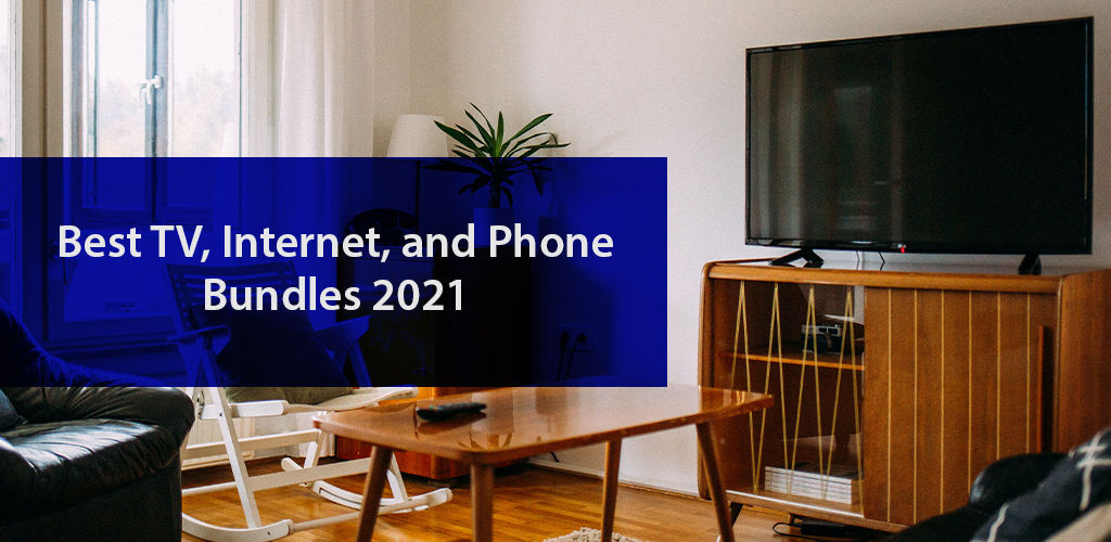 Best Tv, Internet, And Phone Bundles 2021